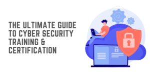 The Ultimate Guide to Cyber Security Training